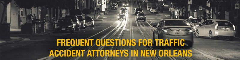 Frequent Questions for Traffic Accident Attorneys in New Orleans – Part Two