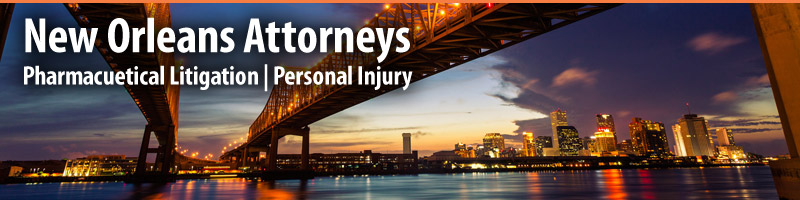 New Orleans personal injury attorneys and pharmaceutical litigation practice areas